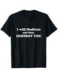 Men's T-Shirt I Will Meditate And Then Destroy You Bold White Lettering Statement T Shirt