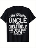 Men's T-Shirt I Have Two Titles Both Uncle And Great Uncle Statement Shirt