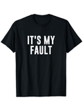 Men's T-Shirt Its My Fault Bold White Letters On Solid Black Shirt