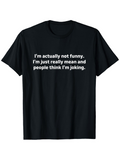 Men's T-Shirt Im Actually Not Funny Just Really Mean And People Think Im Joking Statement