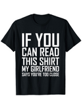 Men's T-Shirt If You Can Read This Shirt My Girlfriend Says Youre Too Close Bold White Statement Phrase T Shirt