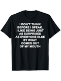 Men's T-Shirt I Dont Think Before I Speak Surprised By What Comes Out Of My Mouth Quote T Shirt