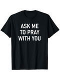 Men's T-Shirt Ask Me To Pray With You Bold White Statement On Black T Shirt