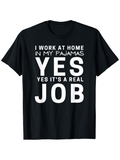 Men's T-Shirt I Work At Home In My Pajamas Yes Yes Its A Real Job Bold Statement Short Sleeve T Shirt