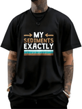 Men's T-Shirt My Sediments Exactly With Colorful Layered Lines Underlined Text Statement