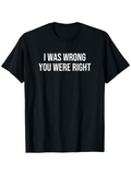 Men's T-Shirt I Was Wrong You Were Right Bold White Letters Statement T Shirt