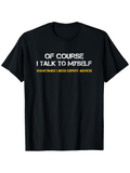 Men's T-Shirt Of Course I Talk To Myself Sometimes I Need Expert Advice Bold Motivational Quote Witty Typography T Shirt