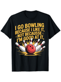 Men's T-Shirt I Go Bowling Because I Like It With Striking Pins Bursting Energy And Bright Red Bowling Ball