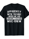 Men's T-Shirt Apparently Were Trouble When We Are Cruising Together Who Knew Playful Large White Typography Statement