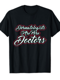 Men's T-Shirt Dermatologists Are Pure Doctors Playful Script Typography On Black Shirt