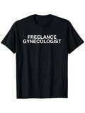 Men's T-Shirt Freelance Gynecologist Bold White Lettering On Black Shirt