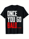 Men's T-Shirt Once You Go Bald Grunge Distressed Letters Bold Statement T Shirt