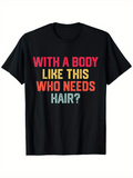 Men's T-Shirt With A Body Like This Who Needs Hair Funny Multicolored Bold Text Design T Shirt