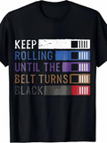 Men's T-Shirt Keep Rolling Until The Belt Turns Black Martial Arts Progression Belt