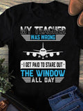 Men's T-Shirt My Teacher Was Wrong Window Staring All Day With Airplane