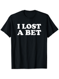 Men's T-Shirt I Lost A Bet Bold White Letters On Simple Casual Black T Shirt