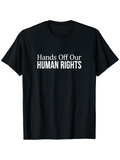 Men's T-Shirt Hands Off Our Human Rights Bold White Lettering Centered Statement
