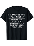 Men's T-Shirt I Always Give 100 Percent At Work With Playful Weekday Percentages Statement