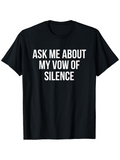 Men's T-Shirt Ask Me About My Vow Of Silence Bold White Lettering Silence Statement Shirt
