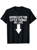 Men's T-Shirt Appreciate The Little Things In Life With Large Downward Arrow Graphic