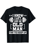 Men's T-Shirt I Know I Lift Like An Old Man Try To Keep Up Barbell Design