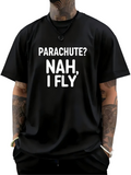 Men's T-Shirt Parachute Nah I Fly Bold Statement Typography With Minimalist Contrasting Printed Lettering Shirt
