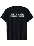 Men's T-Shirt If It Wasnt For The Gutter My Mind Would Be Homeless Bold Statement Lettering Black Tee