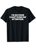 Men's T-Shirt Im So Poor I Cant Even Pay Attention Bold Statement On Simple Black Shirt
