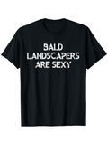 Men's T-Shirt Bald Landscapers Are Sexy Bold Playful Letters Statement T Shirt