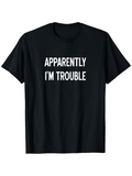 Men's T-Shirt Apparently Im Trouble Bold White Statement On Black Cotton T Shirt