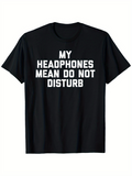 Men's T-Shirt My Headphones Mean Do Not Disturb Bold White Lettering T Shirt