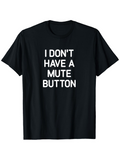 Men's T-Shirt I Dont Have A Mute Button Printed White Bold Letters Statement T Shirt