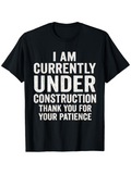 Men's T-Shirt I Am Currently Under Construction Thank You For Your Patience Bold White Statement Black Shirt