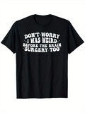 Men's T-Shirt Dont Worry I Was Weird Before The Brain Surgery Too Bold White Text Joke Tee
