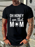 Men's T-Shirt Oh Honey I Am That Mom With Bold Sunflower Graphic White Letters T Shirt