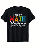 Men's T-Shirt I Solve Math Problems Like Its My Job Vibrant Letters On Classic Black T Shirt