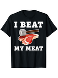 Men's T-Shirt I Beat My Meat With Kitchen Mallet Over Raw Steak