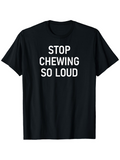 Men's T-Shirt Stop Chewing So Loud Bold White Text On Black Cotton Fabric T Shirt
