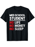 Men's T-Shirt Med School Student No Life No Money No Sleep Statement T Shirt