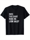 Men's T-Shirt Does This Shirt Make Me Look Bald Bold White Lettering Tee