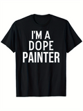 Men's T-Shirt Im A Dope Painter Bold White Statement On Black Cotton Painter