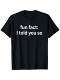 Men's T-Shirt Fun Fact I Told You So Playful Bold White Text Statement