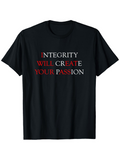 Men's T-Shirt Integrity Will Create Your Passion Bold Motivational Text Statement Shirt