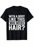 Men's T-Shirt With A Body Like This Who Needs Hair Bold White Statement On Black Shirt