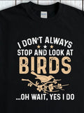 Men's T-Shirt I Dont Always Stop And Look At Birds With Blossoms And Resting Bird