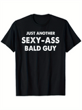 Men's T-Shirt Just Another Sexy Ass Bald Guy Bold Text Statement T Shirt