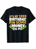 Men's T-Shirt Its My 23rd Birthday Pin Some Money On Me Bold Letters And Dollar Bill Graphic Shirt