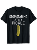 Men's T-Shirt Stop Staring At My Pickle With Realistic Green Brined Cucumber Pickle Graphic