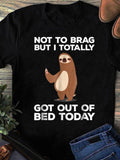 Women's T-Shirt Not To Brag But I Totally Got Out Of Bed Today Cute Smiling Brown Sloth Relaxing Amid Simple Graphic Style Sloth