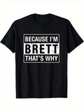 Men's T-Shirt Because Im Brett Thats Why Bold White Letter Statement On Black T Shirt